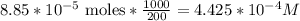 8.85 * 10^{-5} \text{ moles} *\frac{1000}{200}  = 4.425 *10^{-4} M