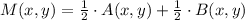 M(x,y) = \frac{1}{2}\cdot A(x,y) +\frac{1}{2}\cdot B(x,y)