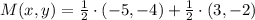 M(x,y) = \frac{1}{2}\cdot (-5,-4)+\frac{1}{2}\cdot (3,-2)