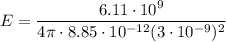 \displaystyle E =\frac{6.11\cdot 10^{9}}{4\pi\cdot 8.85\cdot 10^{-12} (3\cdot 10^{-9})^2}