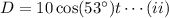 D=10 \cos (53 ^{\circ})t\cdots(ii)