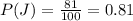 P(J)=\frac{81}{100}=0.81