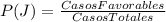P(J)=\frac{CasosFavorables}{CasosTotales}