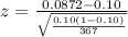 z= \frac{ 0.0872  - 0.10 }{ \sqrt{ \frac{ 0.10 (1 - 0.10 )}{367} } }
