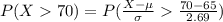 P(X  70) =  P(\frac{X - \mu }{\sigma}    \frac{70 -  65}{ 2.69} )