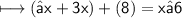 \sf \longmapsto(−x+3x)+(8)=x−6