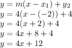 y=m(x-x_{1} )+y_2\\y=4(x-(-2))+4\\y=4(x+2)+4\\y=4x+8+4\\y=4x+12