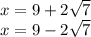 x=9+ 2\sqrt{7}\\x=9- 2\sqrt{7}