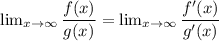 \[ \lim_{x\to\infty} \dfrac{f(x)}{g(x)} = \lim_{x\to\infty} \dfrac{f'(x)}{g'(x)} \]