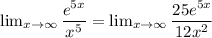 \lim_{x \to \infty} \dfrac{e^{5x}}{x^5}  =  \lim_{x \to \infty} \dfrac{25e^{5x}}{12x^2}