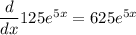 \dfrac{d}{dx}125e^{5x}=625e^{5x}