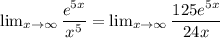 \lim_{x \to \infty} \dfrac{e^{5x}}{x^5}  =  \lim_{x \to \infty} \dfrac{125e^{5x}}{24x}