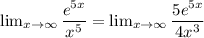 \lim_{x \to \infty} \dfrac{e^{5x}}{x^5}  =  \lim_{x \to \infty} \dfrac{5e^{5x}}{4x^3}