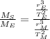 \frac{M_{S}}{M_{E}} = \frac{\frac{r_{E}^{3}}{T_{E}^{2}} }{\frac{r_{M}^{3}}{T_{M}^{2}} }