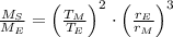 \frac{M_{S}}{M_{E}} = \left(\frac{T_{M}}{T_{E}} \right)^{2}\cdot \left(\frac{r_{E}}{r_{M}} \right)^{3}