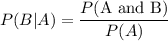 P(B|A)=\dfrac{P(\text{A and B})}{P(A)}