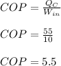COP = \frac{Q_C}{W_{in}}\\\\COP = \frac{55}{10}\\\\ COP = 5.5