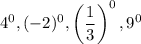 4^0, (-2)^0,\left(\dfrac{1}{3}\right)^0, 9^0