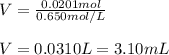 V=\frac{0.0201mol}{0.650mol/L}\\\\V=0.0310L=3.10mL