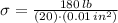 \sigma = \frac{180\,lb}{(20)\cdot (0.01\,in^{2})}