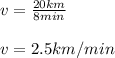 v=\frac{20km}{8min}\\\\v=2.5 km/min