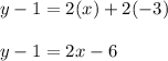 y-1=2(x)+2(-3)\\\\y-1=2x-6