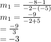 m_1 = \frac{-8-1}{-2-(-5)}\\m_1 = \frac{-9}{-2+5}\\= \frac{-9}{3}\\= -3