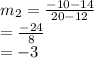 m_2 = \frac{-10-14}{20-12}\\= \frac{-24}{8}\\= -3