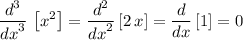 \displaystyle \frac{d^3}{{d x}^3}\, \left[ x^2 \right] = \frac{d^2}{{d x}^2} \left[2\, x\right] = \frac{d}{{d x}} \left[ 1 \right]  = 0