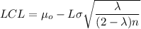 LCL = \mu_o- L \sigma \sqrt{\dfrac{\lambda }{(2-\lambda )n}}