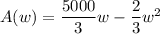 A(w) =  \dfrac{5000}{3}w-\dfrac{2}{3}  w^2