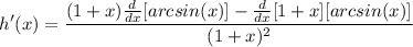 \displaystyle h'(x) = \frac{(1 + x)\frac{d}{dx}[arcsin(x)] - \frac{d}{dx}[1 + x][arcsin(x)]}{(1 + x)^2}