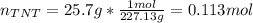 n_{TNT}=25.7g*\frac{1mol}{227.13g} =0.113mol