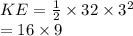 KE =  \frac{1}{2}  \times 32 \times  {3}^{2}  \\  = 16 \times 9