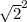 \sqrt{2}^2