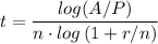 \displaystyle t=\frac{log(A/P)}{n\cdot log\left(1+r/n\right)}