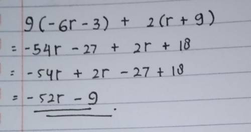 Rewrite in simplest terms: 9(-6r – 3) + 2(r +9)
