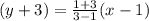 (y  + 3) =  \frac{1  + 3}{3 - 1} (x - 1)