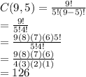 C(9,5)=\frac{9!}{5!(9-5)!}\\=\frac{9!}{5!4!}\\=\frac{9(8)(7)(6)5!}{5!4!} \\=\frac{9(8)(7)(6)}{4(3)(2)(1)}\\=126