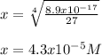 x=\sqrt[4]{\frac{8.9x10^{-17}}{27} } \\\\x=4.3x10^{-5}M