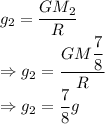 g_2=\dfrac{GM_2}{R}\\\Rightarrow g_2=\dfrac{GM\dfrac{7}{8}}{R}\\\Rightarrow g_2=\dfrac{7}{8}g