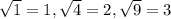 \sqrt{1} = 1, \sqrt{4} = 2, \sqrt{9} = 3