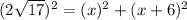 (2\sqrt{17})^2=(x)^2+(x+6)^2