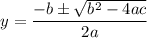 $y=\frac{-b\pm\sqrt{b^2-4ac}}{2a}$