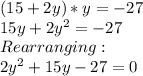 (15+2y)*y=-27\\15y+2y^2=-27\\Rearranging:\\2y^2+15y-27=0