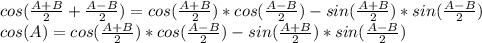 cos(\frac{A+B}{2} +\frac{A-B}{2} )=cos(\frac{A+B}{2} )*cos(\frac{A-B}{2} )-sin(\frac{A+B}{2} )*sin(\frac{A-B}{2} )\\cos(A)=cos(\frac{A+B}{2} )*cos(\frac{A-B}{2} )-sin(\frac{A+B}{2} )*sin(\frac{A-B}{2} )
