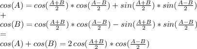 cos(A )=cos(\frac{A+B}{2} )*cos(\frac{A-B}{2} )+sin(\frac{A+B}{2} )*sin(\frac{A-B}{2} )\\+\\cos(B )=cos(\frac{A+B}{2} )*cos(\frac{A-B}{2} )-sin(\frac{A+B}{2} )*sin(\frac{A-B}{2} )\\=\\cos(A) +cos(B)=2\,cos(\frac{A+B}{2} )*cos(\frac{A-B}{2} )