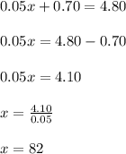  0.05x+0.70=4.80\\ \\ 0.05x = 4.80-0.70\\ \\ 0.05x= 4.10\\ \\ x= \frac{4.10}{0.05} \\ \\ x= 82 