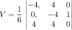 V = \dfrac{1}{6} \left\begin{vmatrix}-4,&4&0\\0,&-4&1\\4&4&0\end{vmatrix}\right