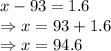 x-93=1.6\\\Rightarrow x=93+1.6\\\Rightarrow x=94.6
